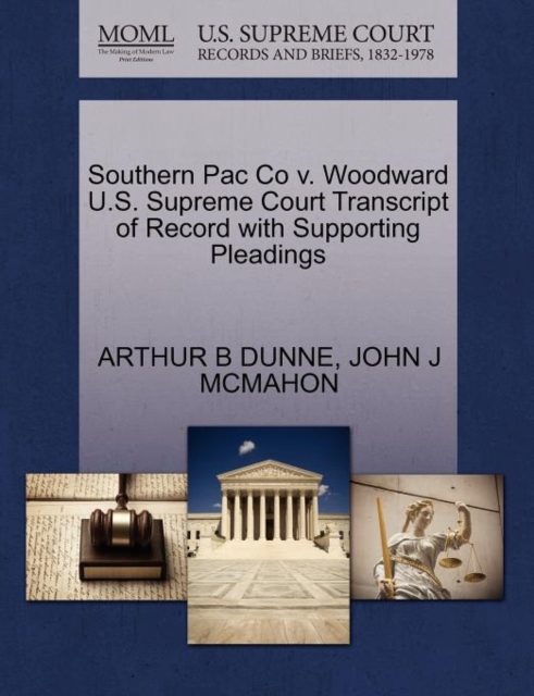 Southern Pac Co V. Woodward U.S. Supreme Court Transcript of Record with Supporting Pleadings, Paperback / softback Book