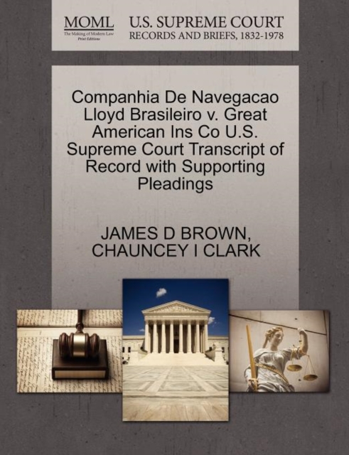 Companhia de Navegacao Lloyd Brasileiro V. Great American Ins Co U.S. Supreme Court Transcript of Record with Supporting Pleadings, Paperback / softback Book