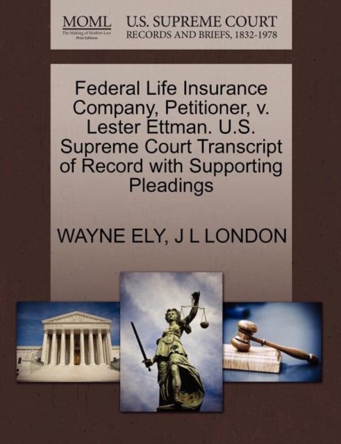 Federal Life Insurance Company, Petitioner, V. Lester Ettman. U.S. Supreme Court Transcript of Record with Supporting Pleadings, Paperback / softback Book