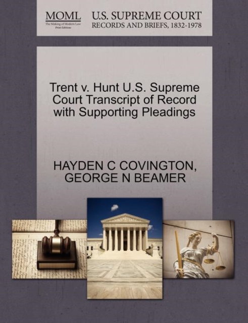 Trent V. Hunt U.S. Supreme Court Transcript of Record with Supporting Pleadings, Paperback / softback Book