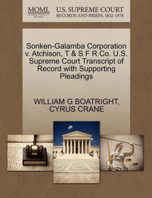 Sonken-Galamba Corporation V. Atchison, T & S F R Co. U.S. Supreme Court Transcript of Record with Supporting Pleadings, Paperback / softback Book