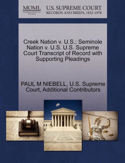 Creek Nation V. U.S.; Seminole Nation V. U.S. U.S. Supreme Court Transcript of Record with Supporting Pleadings, Paperback / softback Book