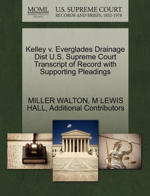 Kelley V. Everglades Drainage Dist U.S. Supreme Court Transcript of Record with Supporting Pleadings, Paperback / softback Book