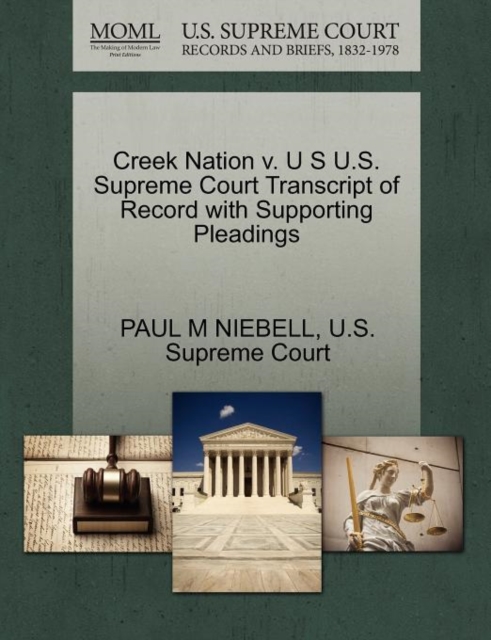 Creek Nation V. U S U.S. Supreme Court Transcript of Record with Supporting Pleadings, Paperback / softback Book