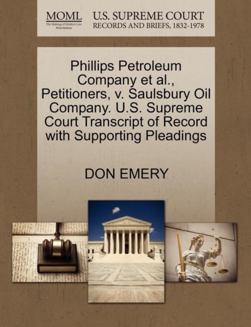 Phillips Petroleum Company Et Al., Petitioners, V. Saulsbury Oil Company. U.S. Supreme Court Transcript of Record with Supporting Pleadings, Paperback / softback Book
