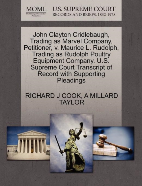 John Clayton Cridlebaugh, Trading as Marvel Company, Petitioner, V. Maurice L. Rudolph, Trading as Rudolph Poultry Equipment Company. U.S. Supreme Court Transcript of Record with Supporting Pleadings, Paperback / softback Book