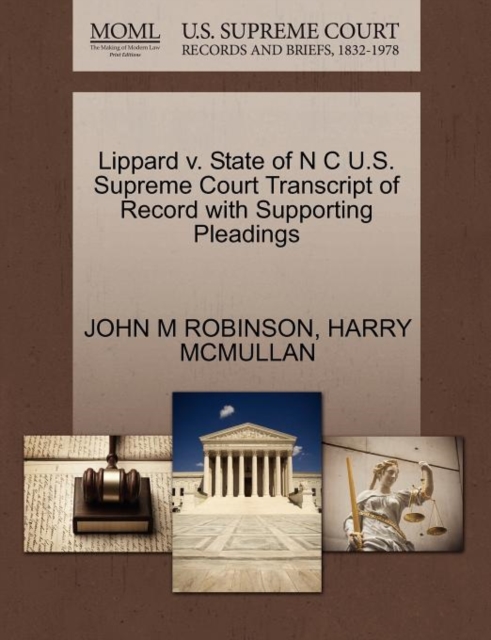 Lippard V. State of N C U.S. Supreme Court Transcript of Record with Supporting Pleadings, Paperback / softback Book