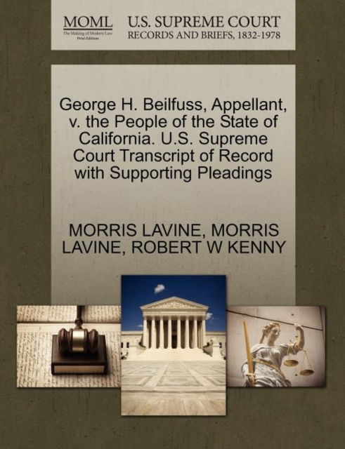 George H. Beilfuss, Appellant, V. the People of the State of California. U.S. Supreme Court Transcript of Record with Supporting Pleadings, Paperback / softback Book