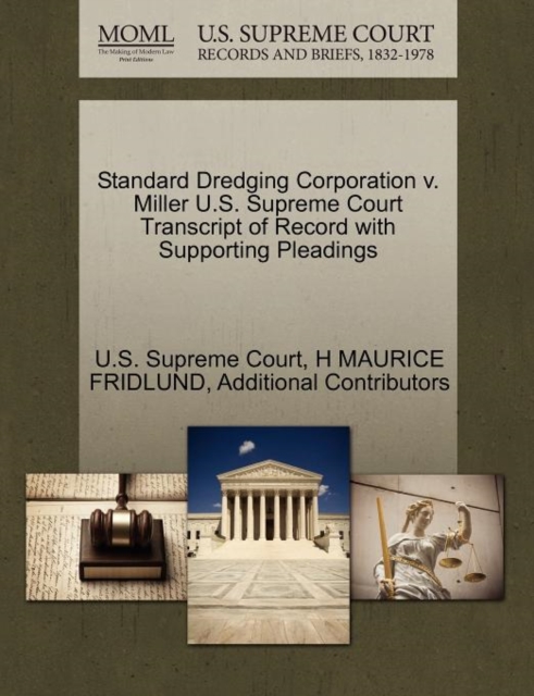 Standard Dredging Corporation V. Miller U.S. Supreme Court Transcript of Record with Supporting Pleadings, Paperback / softback Book