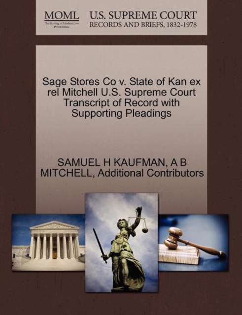 Sage Stores Co V. State of Kan Ex Rel Mitchell U.S. Supreme Court Transcript of Record with Supporting Pleadings, Paperback / softback Book
