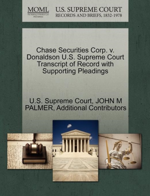 Chase Securities Corp. V. Donaldson U.S. Supreme Court Transcript of Record with Supporting Pleadings, Paperback / softback Book