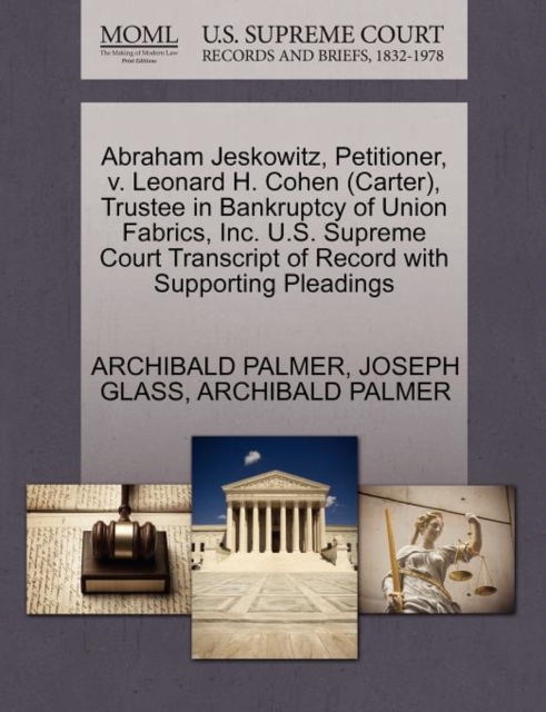 Abraham Jeskowitz, Petitioner, V. Leonard H. Cohen (Carter), Trustee in Bankruptcy of Union Fabrics, Inc. U.S. Supreme Court Transcript of Record with Supporting Pleadings, Paperback / softback Book