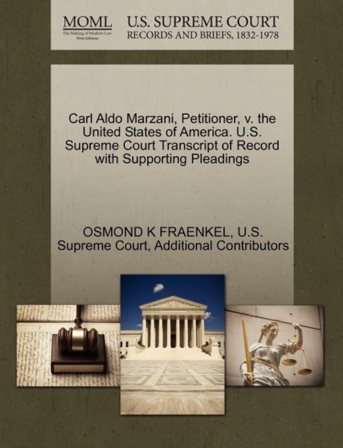 Carl Aldo Marzani, Petitioner, V. the United States of America. U.S. Supreme Court Transcript of Record with Supporting Pleadings, Paperback / softback Book