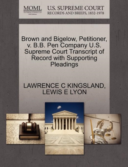 Brown and Bigelow, Petitioner, V. B.B. Pen Company U.S. Supreme Court Transcript of Record with Supporting Pleadings, Paperback / softback Book