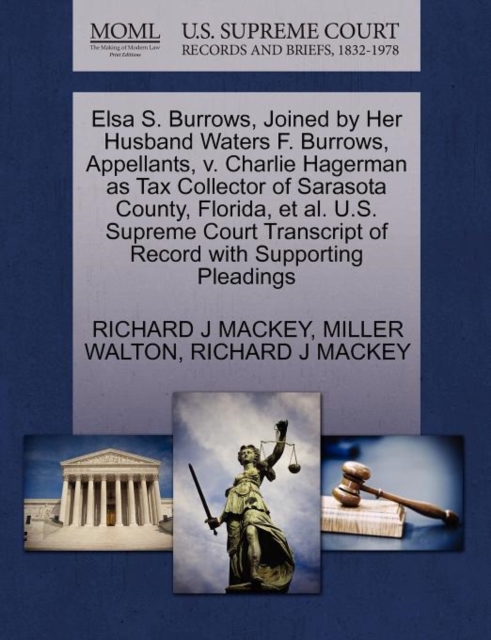 Elsa S. Burrows, Joined by Her Husband Waters F. Burrows, Appellants, V. Charlie Hagerman as Tax Collector of Sarasota County, Florida, et al. U.S. Supreme Court Transcript of Record with Supporting P, Paperback / softback Book
