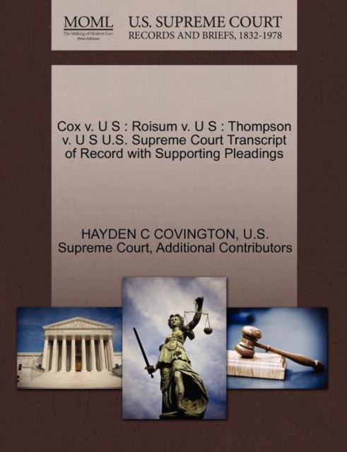 Cox V. U S : Roisum V. U S: Thompson V. U S U.S. Supreme Court Transcript of Record with Supporting Pleadings, Paperback / softback Book
