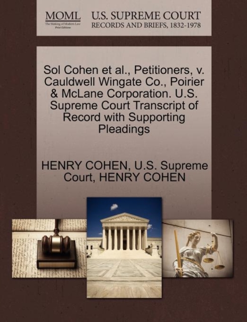 Sol Cohen et al., Petitioners, V. Cauldwell Wingate Co., Poirier & McLane Corporation. U.S. Supreme Court Transcript of Record with Supporting Pleadings, Paperback / softback Book