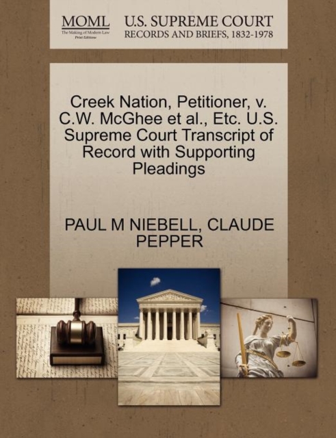 Creek Nation, Petitioner, V. C.W. McGhee et al., Etc. U.S. Supreme Court Transcript of Record with Supporting Pleadings, Paperback / softback Book