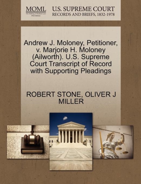 Andrew J. Moloney, Petitioner, V. Marjorie H. Moloney (Ailworth). U.S. Supreme Court Transcript of Record with Supporting Pleadings, Paperback / softback Book