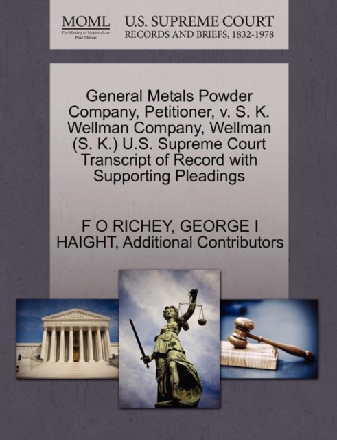 General Metals Powder Company, Petitioner, V. S. K. Wellman Company, Wellman (S. K.) U.S. Supreme Court Transcript of Record with Supporting Pleadings, Paperback / softback Book