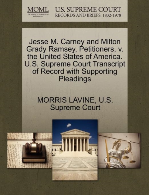 Jesse M. Carney and Milton Grady Ramsey, Petitioners, V. the United States of America. U.S. Supreme Court Transcript of Record with Supporting Pleadings, Paperback / softback Book