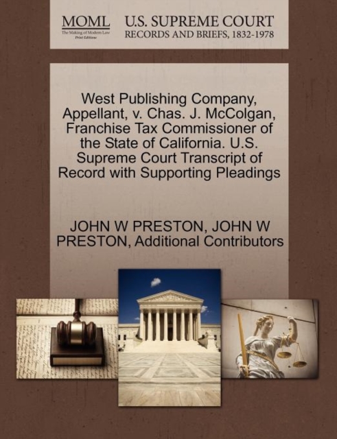 West Publishing Company, Appellant, V. Chas. J. McColgan, Franchise Tax Commissioner of the State of California. U.S. Supreme Court Transcript of Record with Supporting Pleadings, Paperback / softback Book