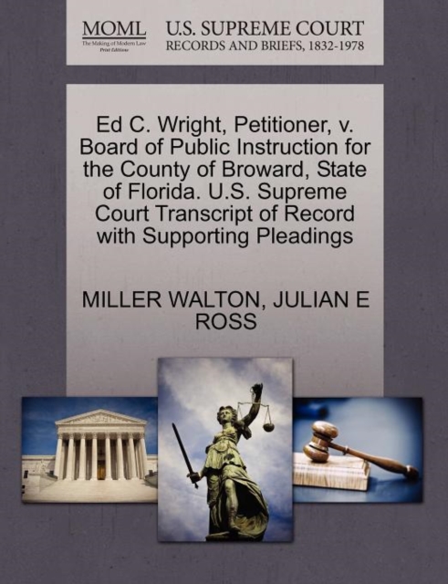 Ed C. Wright, Petitioner, V. Board of Public Instruction for the County of Broward, State of Florida. U.S. Supreme Court Transcript of Record with Supporting Pleadings, Paperback / softback Book