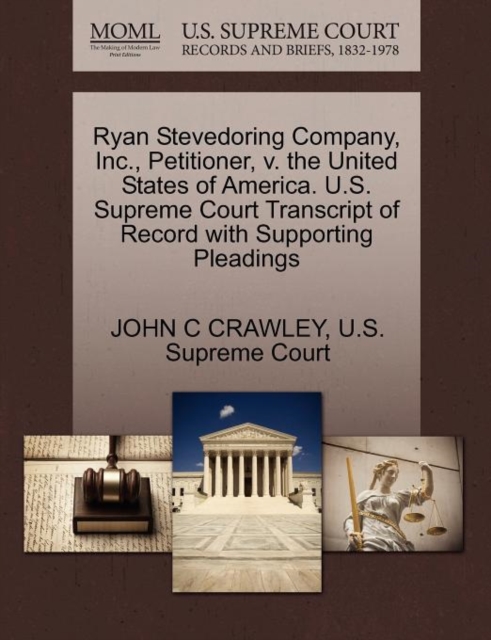 Ryan Stevedoring Company, Inc., Petitioner, V. the United States of America. U.S. Supreme Court Transcript of Record with Supporting Pleadings, Paperback / softback Book