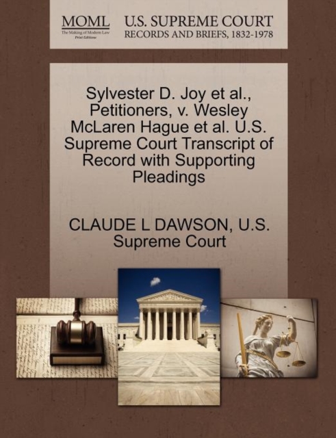 Sylvester D. Joy et al., Petitioners, V. Wesley McLaren Hague et al. U.S. Supreme Court Transcript of Record with Supporting Pleadings, Paperback / softback Book