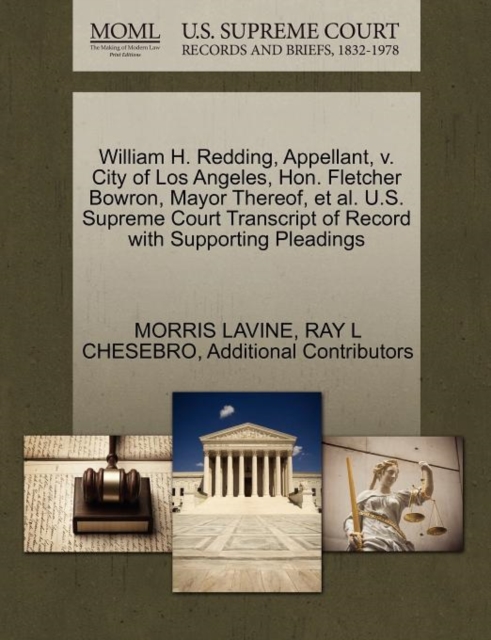 William H. Redding, Appellant, V. City of Los Angeles, Hon. Fletcher Bowron, Mayor Thereof, Et Al. U.S. Supreme Court Transcript of Record with Supporting Pleadings, Paperback / softback Book