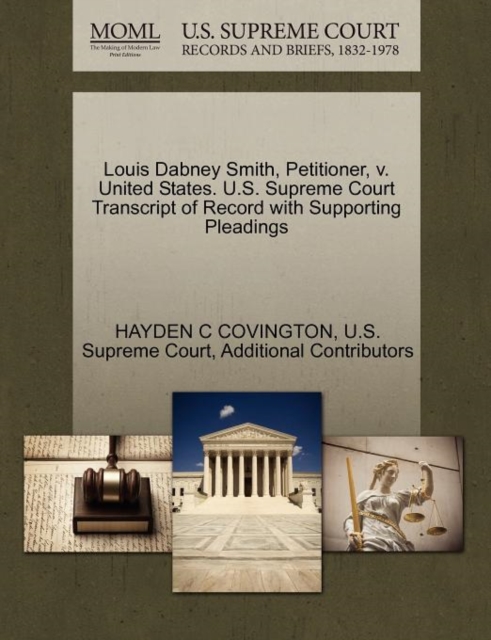 Louis Dabney Smith, Petitioner, V. United States. U.S. Supreme Court Transcript of Record with Supporting Pleadings, Paperback / softback Book