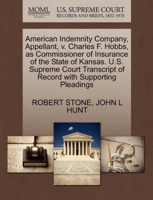American Indemnity Company, Appellant, V. Charles F. Hobbs, as Commissioner of Insurance of the State of Kansas. U.S. Supreme Court Transcript of Record with Supporting Pleadings, Paperback / softback Book