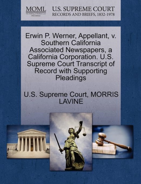 Erwin P. Werner, Appellant, V. Southern California Associated Newspapers, a California Corporation. U.S. Supreme Court Transcript of Record with Supporting Pleadings, Paperback / softback Book