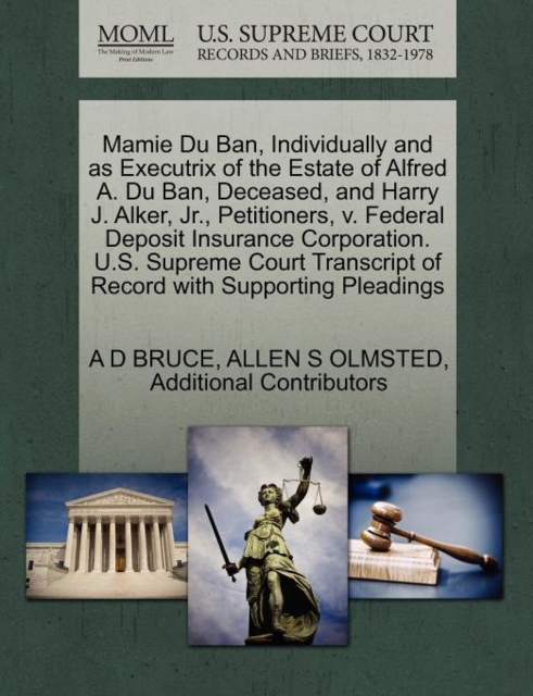 Mamie Du Ban, Individually and as Executrix of the Estate of Alfred A. Du Ban, Deceased, and Harry J. Alker, Jr., Petitioners, V. Federal Deposit Insurance Corporation. U.S. Supreme Court Transcript o, Paperback / softback Book