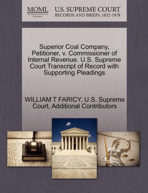 Superior Coal Company, Petitioner, V. Commissioner of Internal Revenue. U.S. Supreme Court Transcript of Record with Supporting Pleadings, Paperback / softback Book