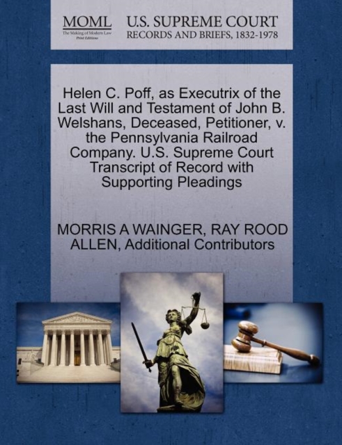 Helen C. Poff, as Executrix of the Last Will and Testament of John B. Welshans, Deceased, Petitioner, V. the Pennsylvania Railroad Company. U.S. Supreme Court Transcript of Record with Supporting Plea, Paperback / softback Book