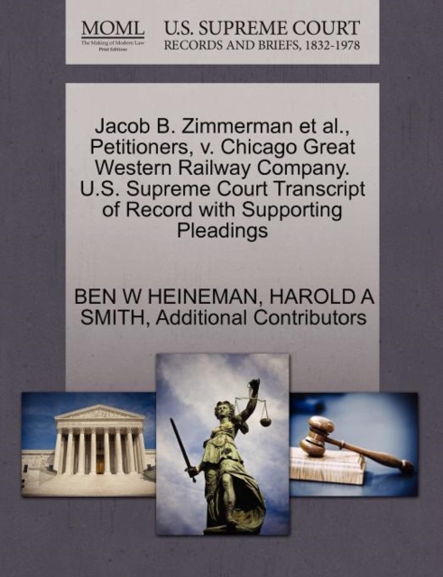 Jacob B. Zimmerman et al., Petitioners, V. Chicago Great Western Railway Company. U.S. Supreme Court Transcript of Record with Supporting Pleadings, Paperback / softback Book