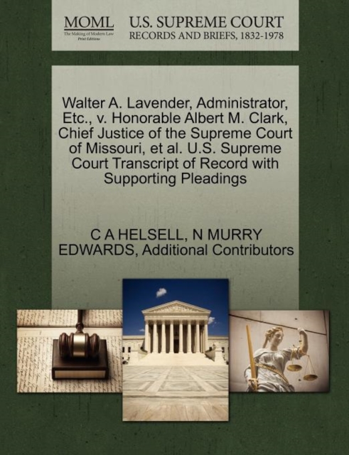 Walter A. Lavender, Administrator, Etc., V. Honorable Albert M. Clark, Chief Justice of the Supreme Court of Missouri, et al. U.S. Supreme Court Transcript of Record with Supporting Pleadings, Paperback / softback Book