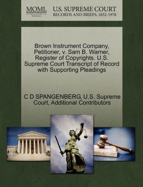 Brown Instrument Company, Petitioner, V. Sam B. Warner, Register of Copyrights. U.S. Supreme Court Transcript of Record with Supporting Pleadings, Paperback / softback Book
