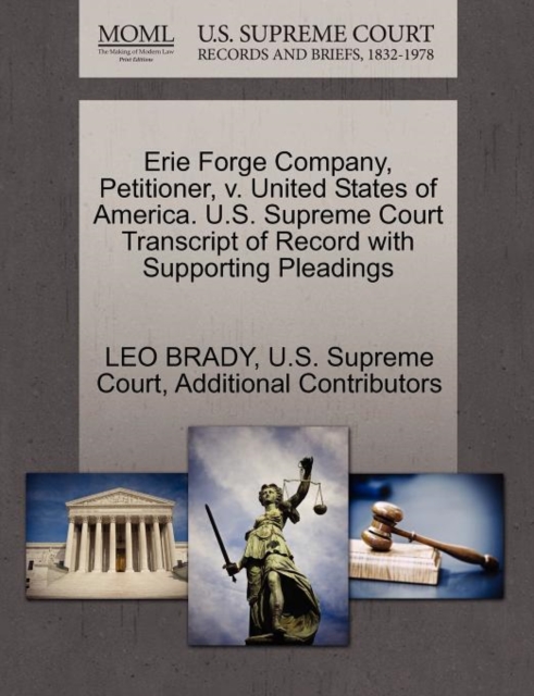 Erie Forge Company, Petitioner, V. United States of America. U.S. Supreme Court Transcript of Record with Supporting Pleadings, Paperback / softback Book