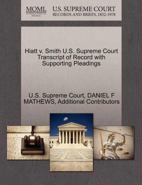 Hiatt V. Smith U.S. Supreme Court Transcript of Record with Supporting Pleadings, Paperback / softback Book