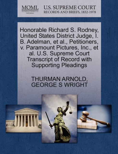 Honorable Richard S. Rodney, United States District Judge, I. B. Adelman, Et Al., Petitioners, V. Paramount Pictures, Inc., Et Al. U.S. Supreme Court Transcript of Record with Supporting Pleadings, Paperback / softback Book