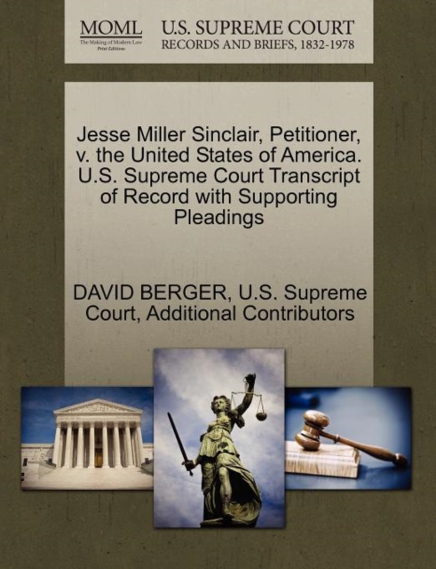 Jesse Miller Sinclair, Petitioner, V. the United States of America. U.S. Supreme Court Transcript of Record with Supporting Pleadings, Paperback / softback Book