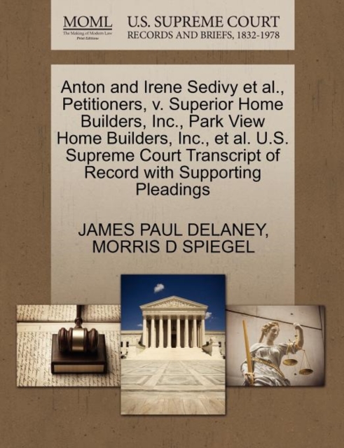 Anton and Irene Sedivy et al., Petitioners, V. Superior Home Builders, Inc., Park View Home Builders, Inc., et al. U.S. Supreme Court Transcript of Record with Supporting Pleadings, Paperback / softback Book