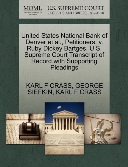 United States National Bank of Denver et al., Petitioners, V. Ruby Dickey Bartges. U.S. Supreme Court Transcript of Record with Supporting Pleadings, Paperback / softback Book