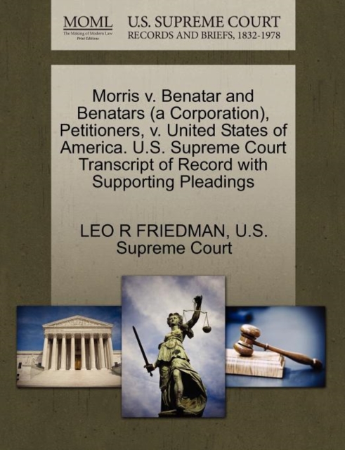 Morris V. Benatar and Benatars (a Corporation), Petitioners, V. United States of America. U.S. Supreme Court Transcript of Record with Supporting Pleadings, Paperback / softback Book