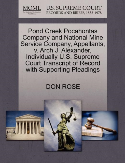 Pond Creek Pocahontas Company and National Mine Service Company, Appellants, V. Arch J. Alexander, Individually U.S. Supreme Court Transcript of Record with Supporting Pleadings, Paperback / softback Book