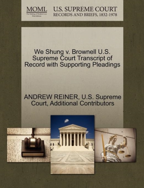 We Shung V. Brownell U.S. Supreme Court Transcript of Record with Supporting Pleadings, Paperback / softback Book