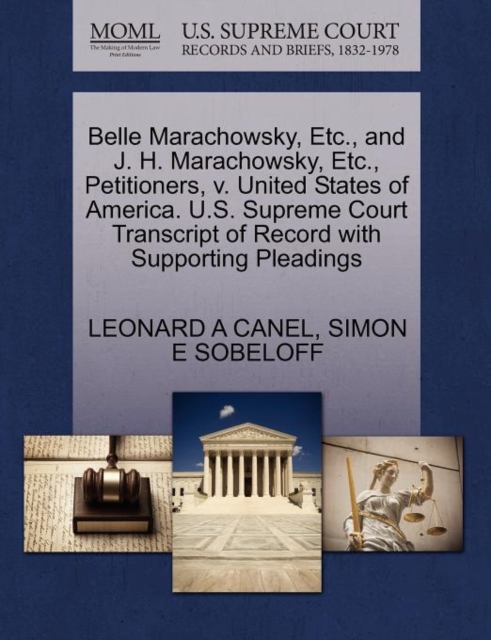 Belle Marachowsky, Etc., and J. H. Marachowsky, Etc., Petitioners, V. United States of America. U.S. Supreme Court Transcript of Record with Supporting Pleadings, Paperback / softback Book