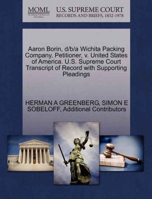 Aaron Borin, D/B/A Wichita Packing Company, Petitioner, V. United States of America. U.S. Supreme Court Transcript of Record with Supporting Pleadings, Paperback / softback Book